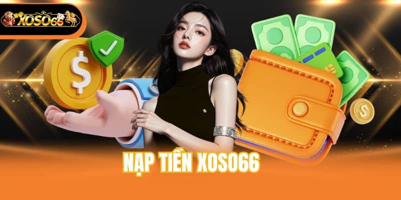 Hướng Dẫn Nạp Tiền Xoso66 An Toàn Chuẩn Xác Nhất 2026